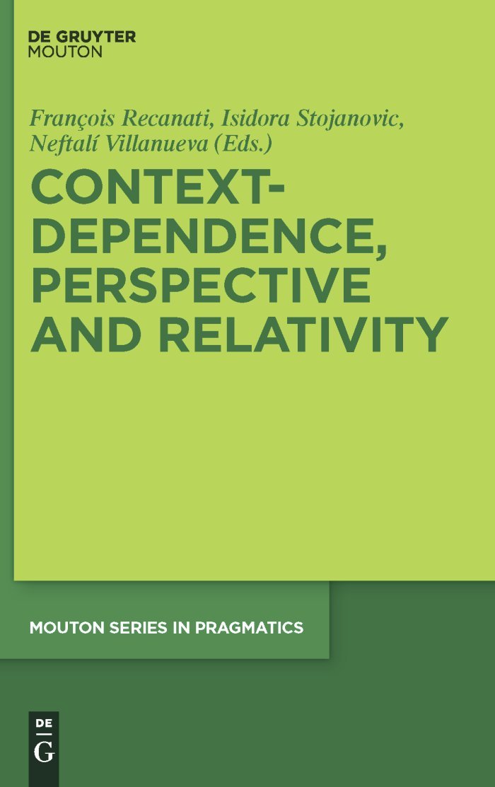 Context-Dependence, Perspective and Relativity (Mouton Series in Pragmatics [MSP], 6)