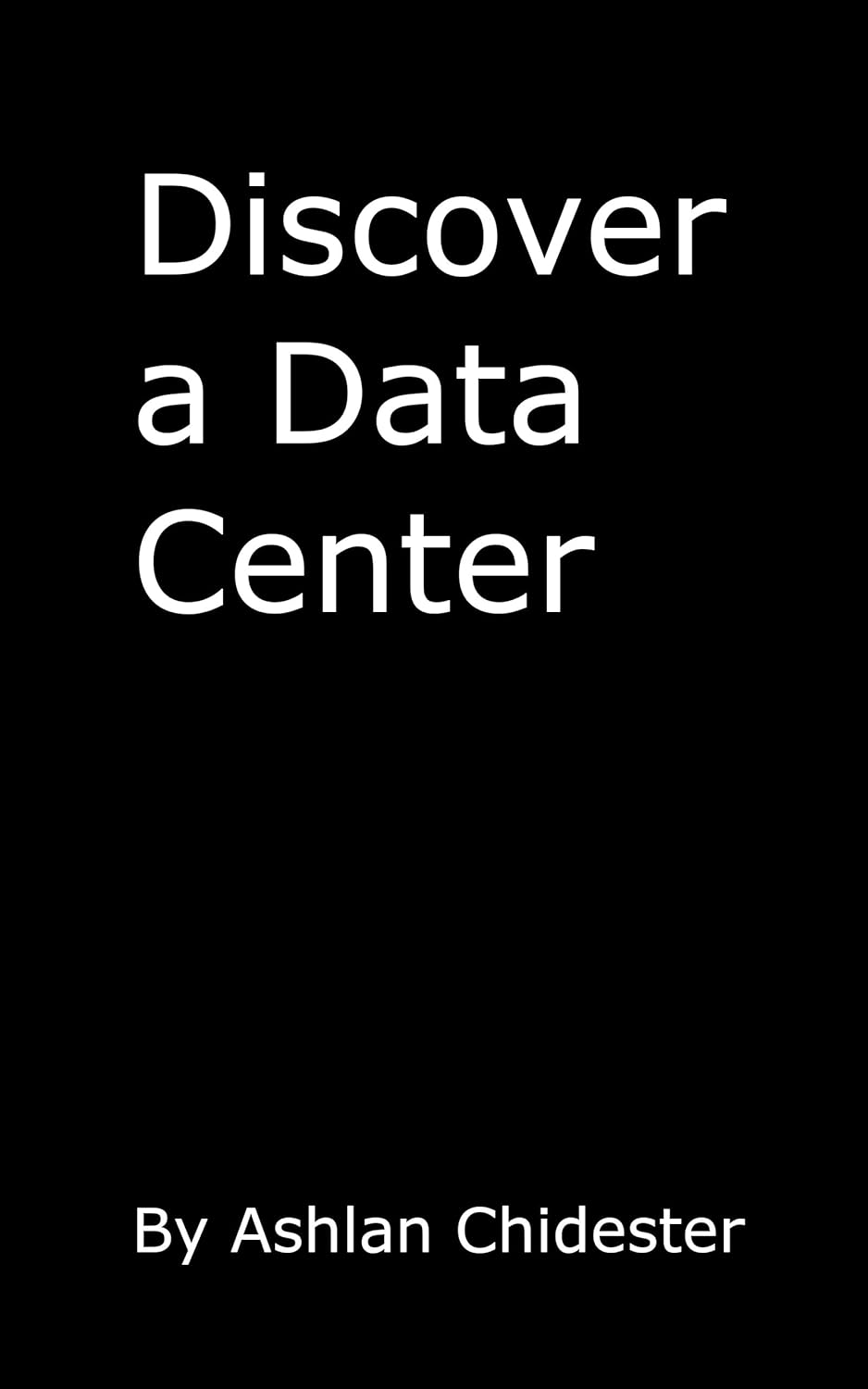 Discover a Data Center: Embark on a Tech Odyssey: Decoding the Digital Powerhouses in ‘Unveiling the Data Center’ by Ashlan Chidester