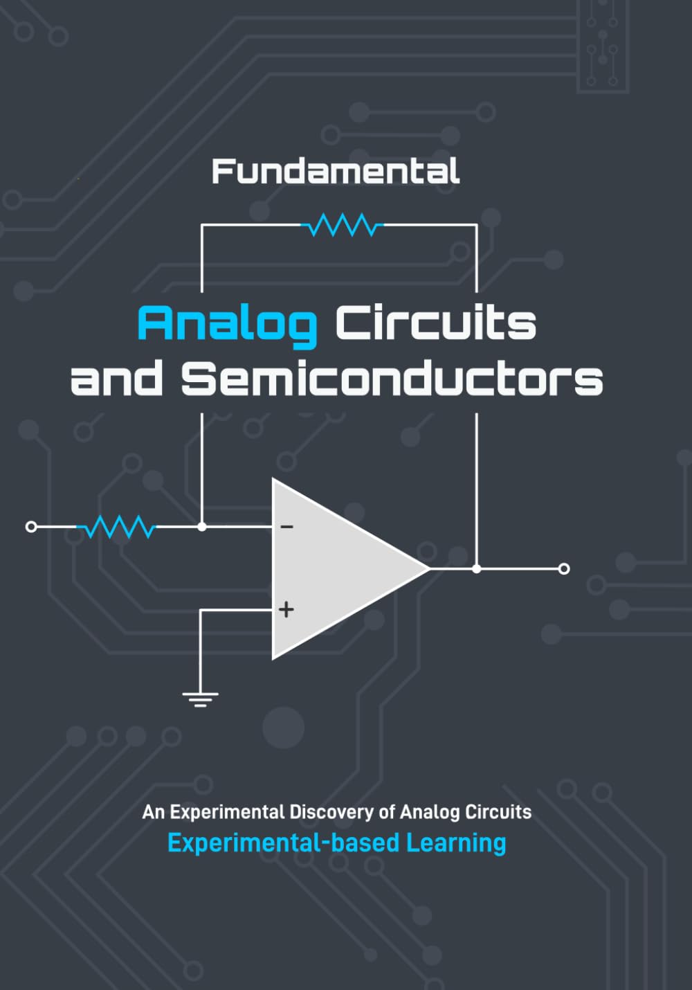 Fundamental Analog Circuits and Semiconductors: An Experimental Discovery of Analog Circuits