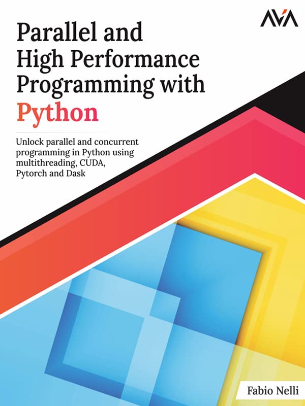 Parallel and High Performance Programming with Python: Unlock parallel and concurrent programming in Python using multithreading, CUDA, Pytorch and Dask. (English Edition)