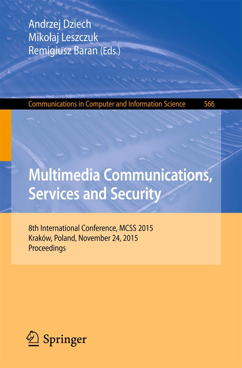 Multimedia Communications, Services and Security: 8th International Conference, MCSS 2015, Kraków, Poland, November 24, 2015. Proceedings (Communications in Computer and Information Science, 566)