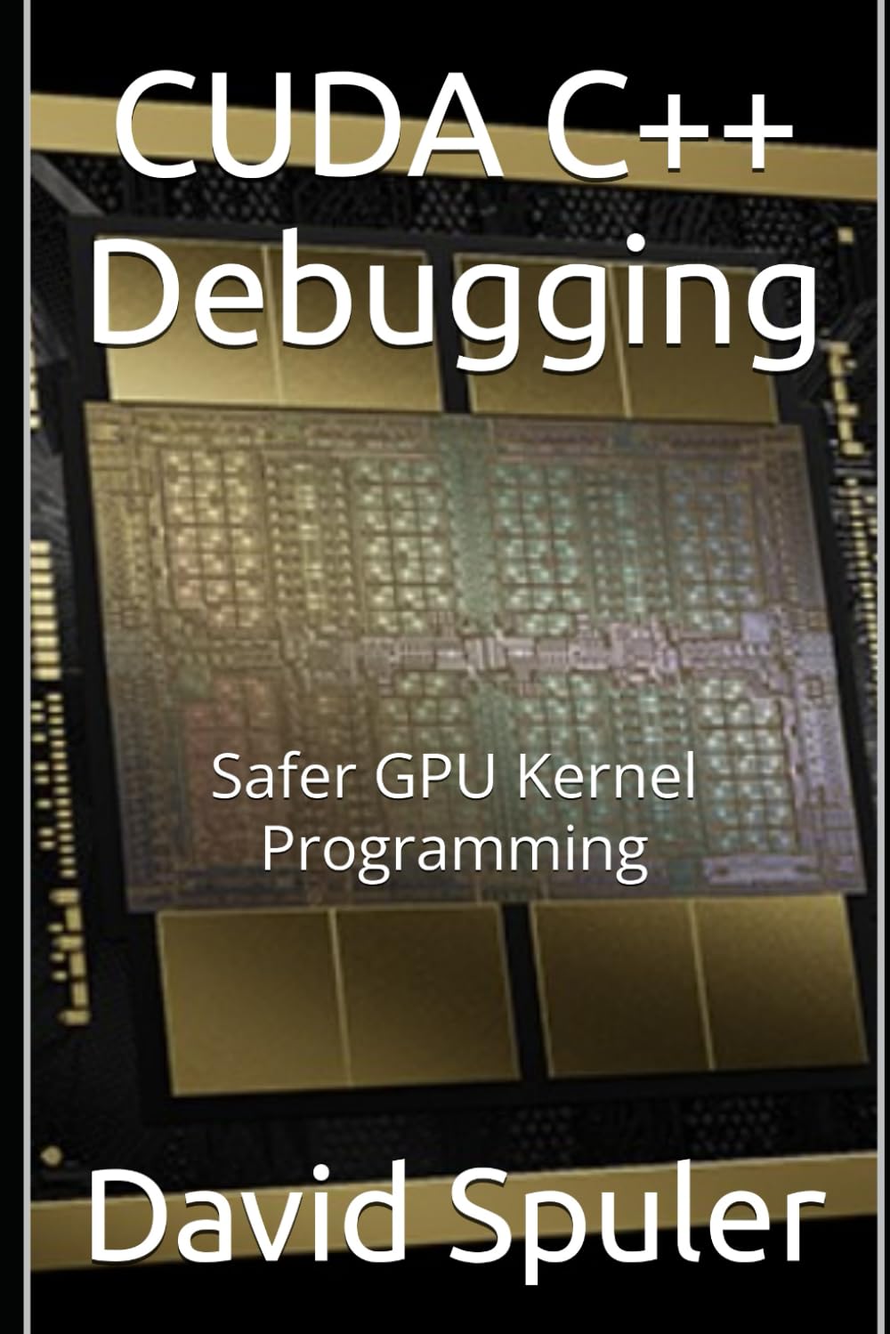 CUDA C++ Debugging: Safer GPU Kernel Programming (Generative AI Programming in C++)