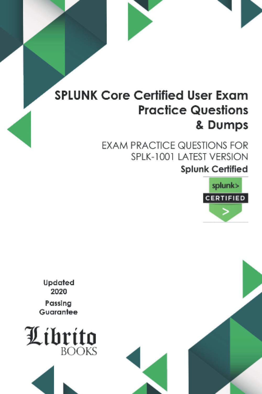 SPLUNK Core Certified User Exam Practice Questions & Dumps: EXAM PRACTICE QUESTIONS FOR SPLK-1001 LATEST VERSION