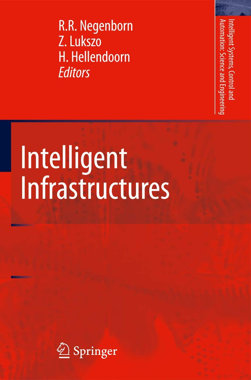 Intelligent Infrastructures (Intelligent Systems, Control and Automation: Science and Engineering, 42)