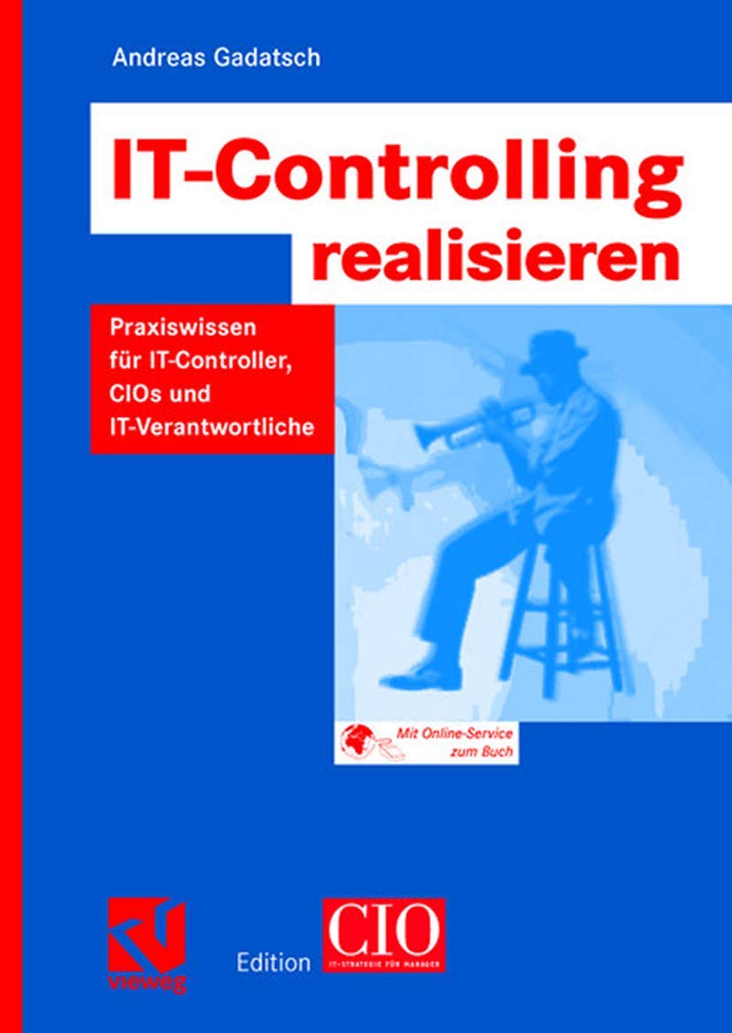 IT-Controlling realisieren: Praxiswissen für IT-Controller, CIOs und IT-Verantwortliche (Edition CIO) (German Edition)