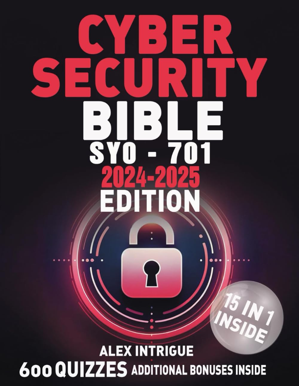 Cybersecurity Bible: The Comprehensive Operational Handbook with Practical Tests for Training IT Security Specialists and Excelling in Industry Certification Exams