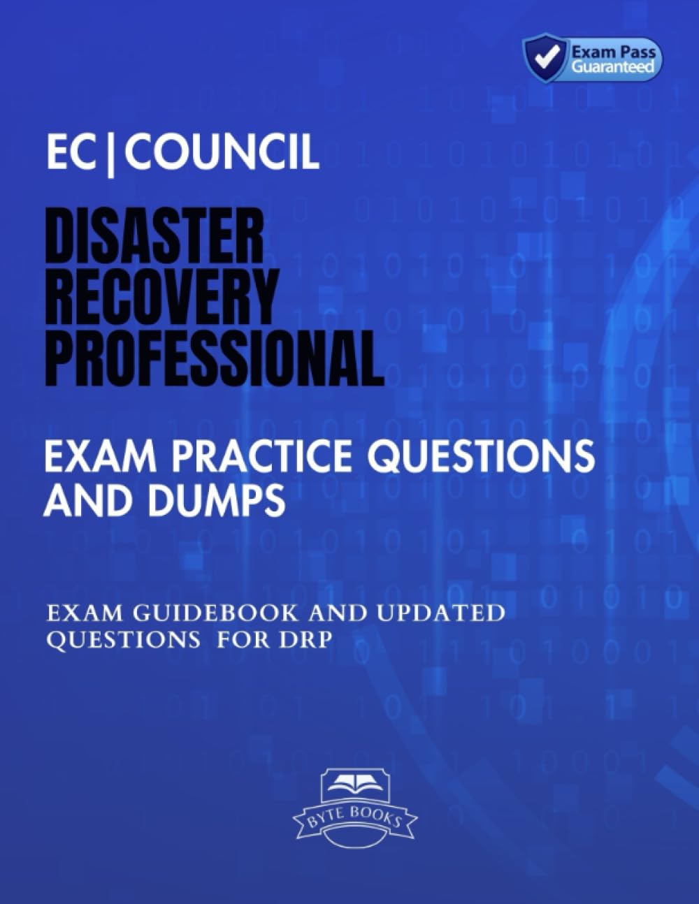 EC Council Disaster Recovery Professional Exam Practice Questions and Dumps: Exam Guidebook And Updated Questions for DRP