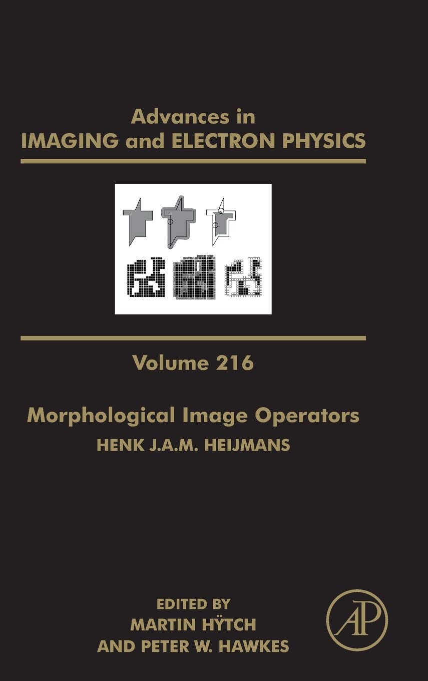 Morphological Image Operators: Morphological Image Operators (Volume 216) (Advances in Imaging and Electron Physics, Volume 216)