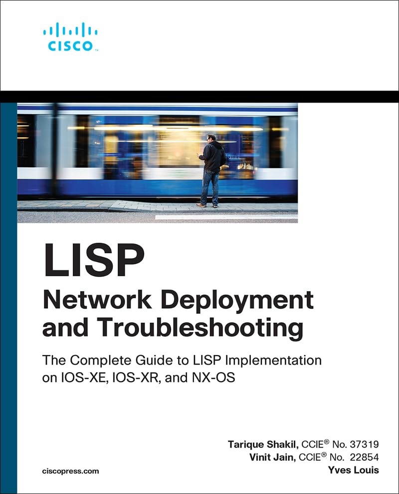 LISP Network Deployment and Troubleshooting: The Complete Guide to LISP Implementation on IOS-XE, IOS-XR, and NX-OS (Networking Technology)