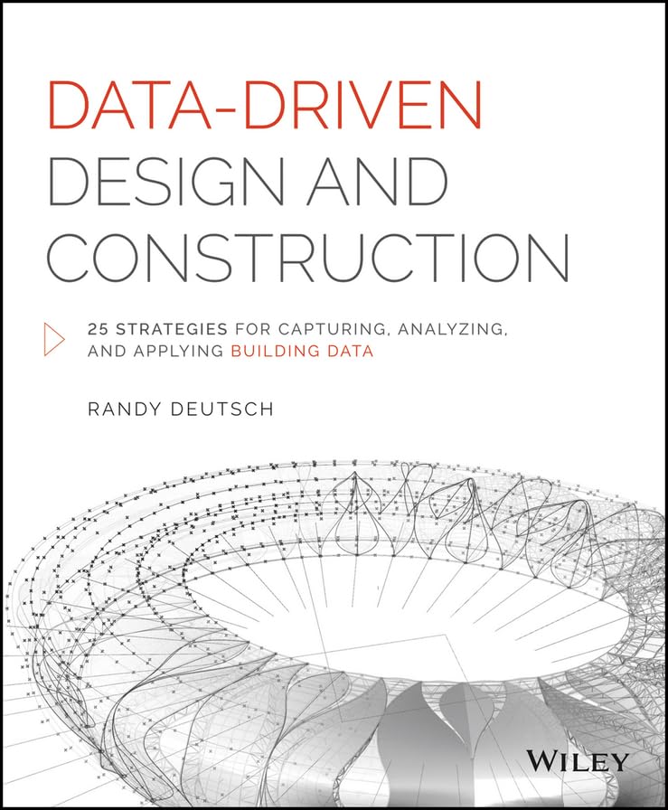 Data-Driven Design and Construction: 25 Strategies for Capturing, Analyzing and Applying Building Data