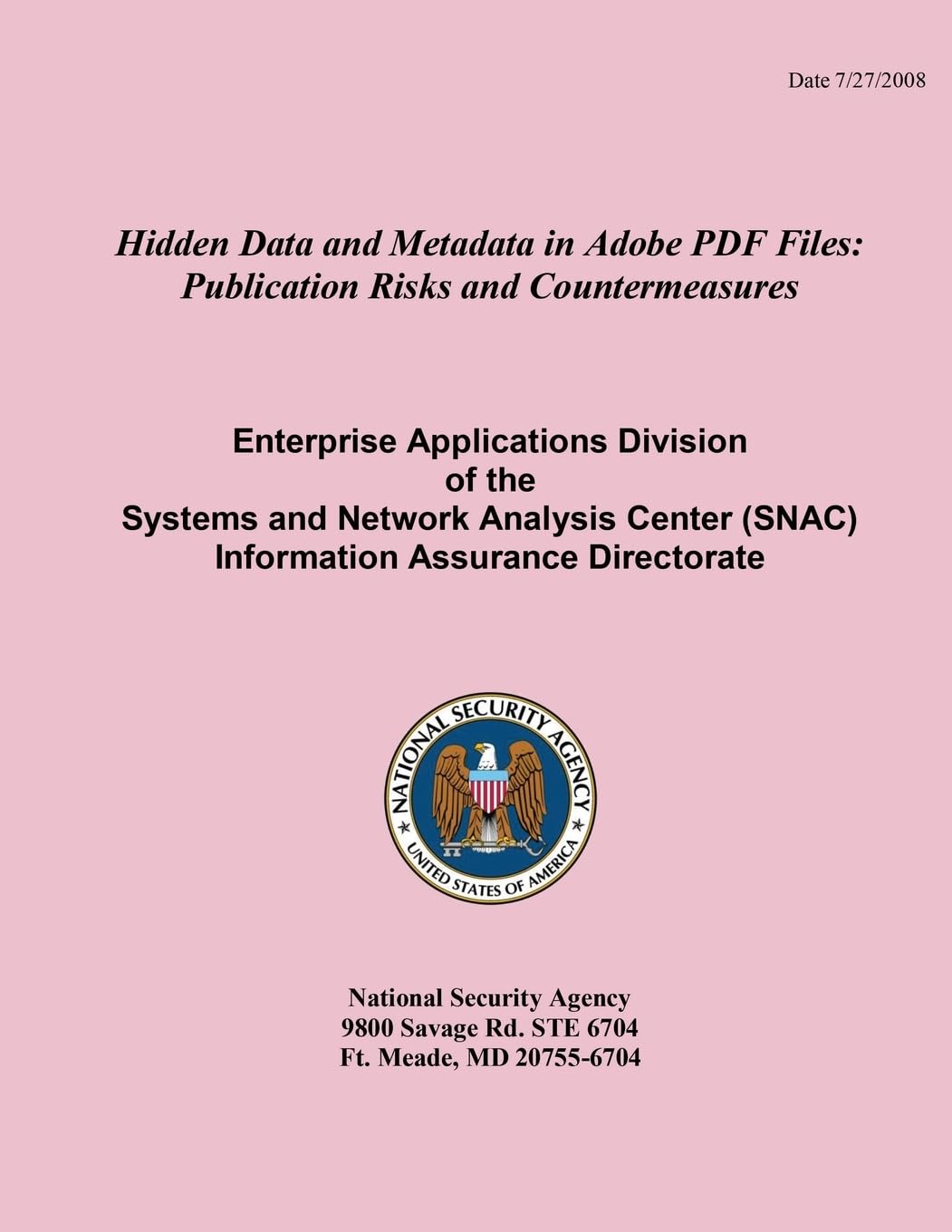 Hidden Data and Metadata in Adobe PDF Files: Publication Risks and Countermeasures Enterprise Applications Division of the Systems and Network Analysis Center (SNAC) Information Assurance Directorate