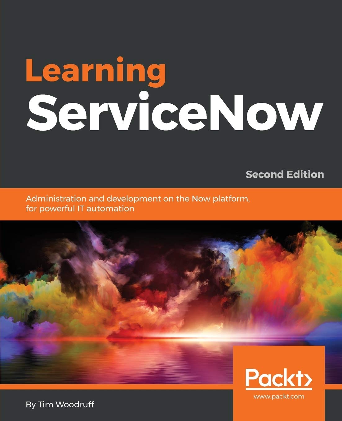 Learning ServiceNow – Second Edition: Administration and development on the Now platform, for powerful IT automation