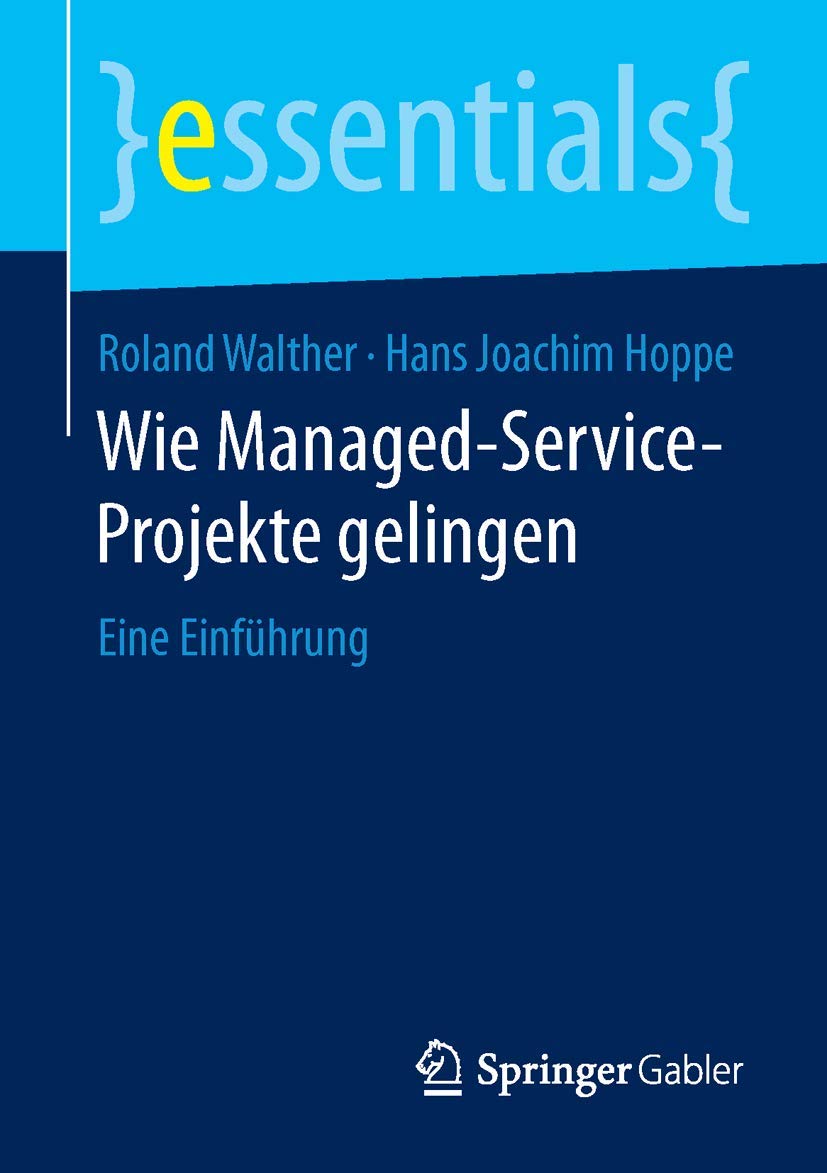 Wie Managed-Service-Projekte gelingen: Eine Einführung (essentials) (German Edition)