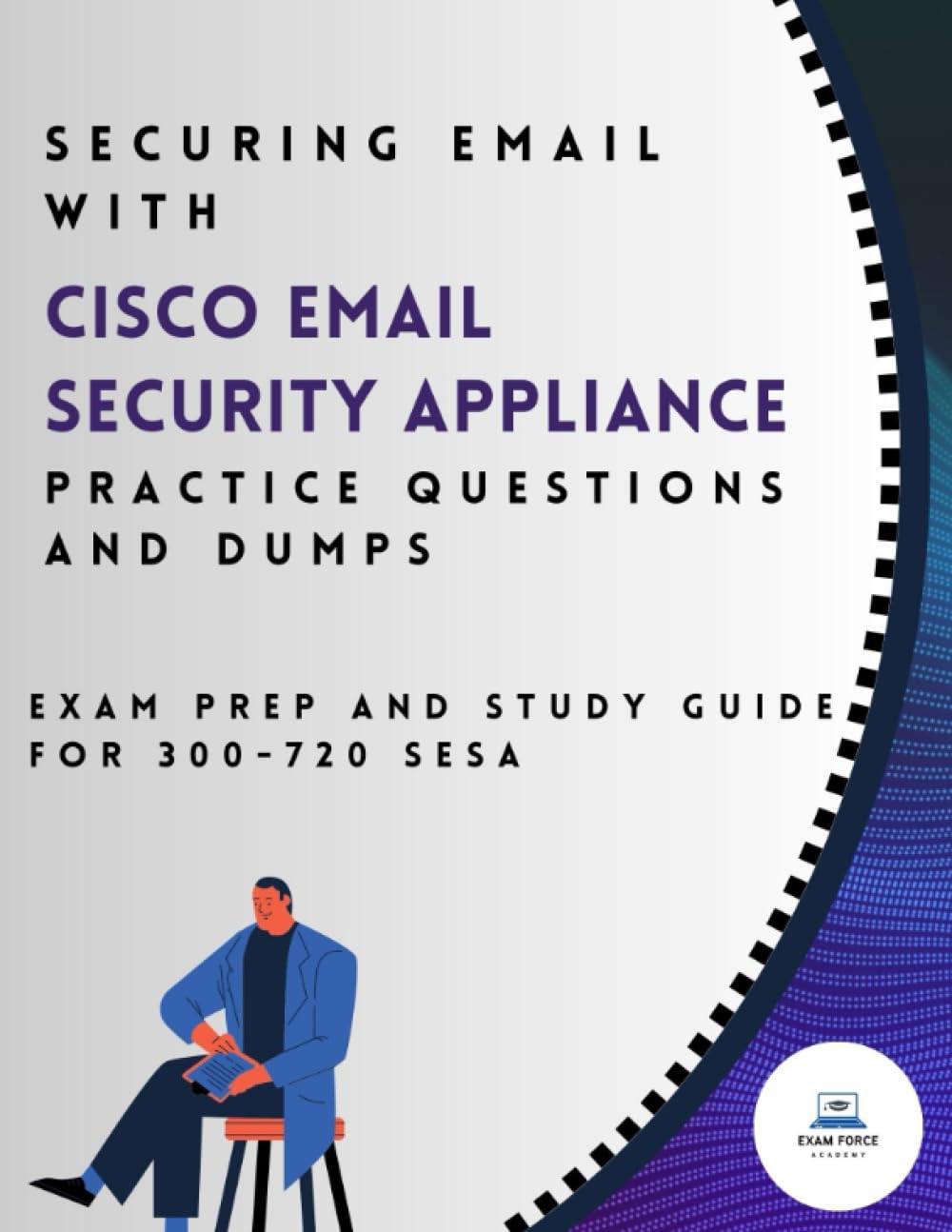 Securing Email with Cisco Email Security Appliance Practice Questions and Dumps: Exam Prep and Study Guide for 300-720 SESA