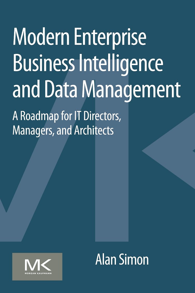 Modern Enterprise Business Intelligence and Data Management: A Roadmap for IT Directors, Managers, and Architects