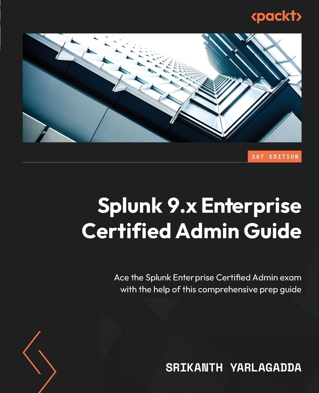 Splunk 9.x Enterprise Certified Admin Guide: Ace the Splunk Enterprise Certified Admin exam with the help of this comprehensive prep guide