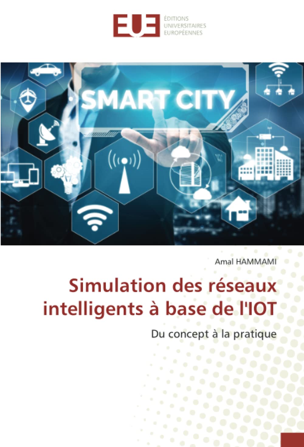 Simulation des réseaux intelligents à base de l’IOT: Du concept à la pratique (French Edition)