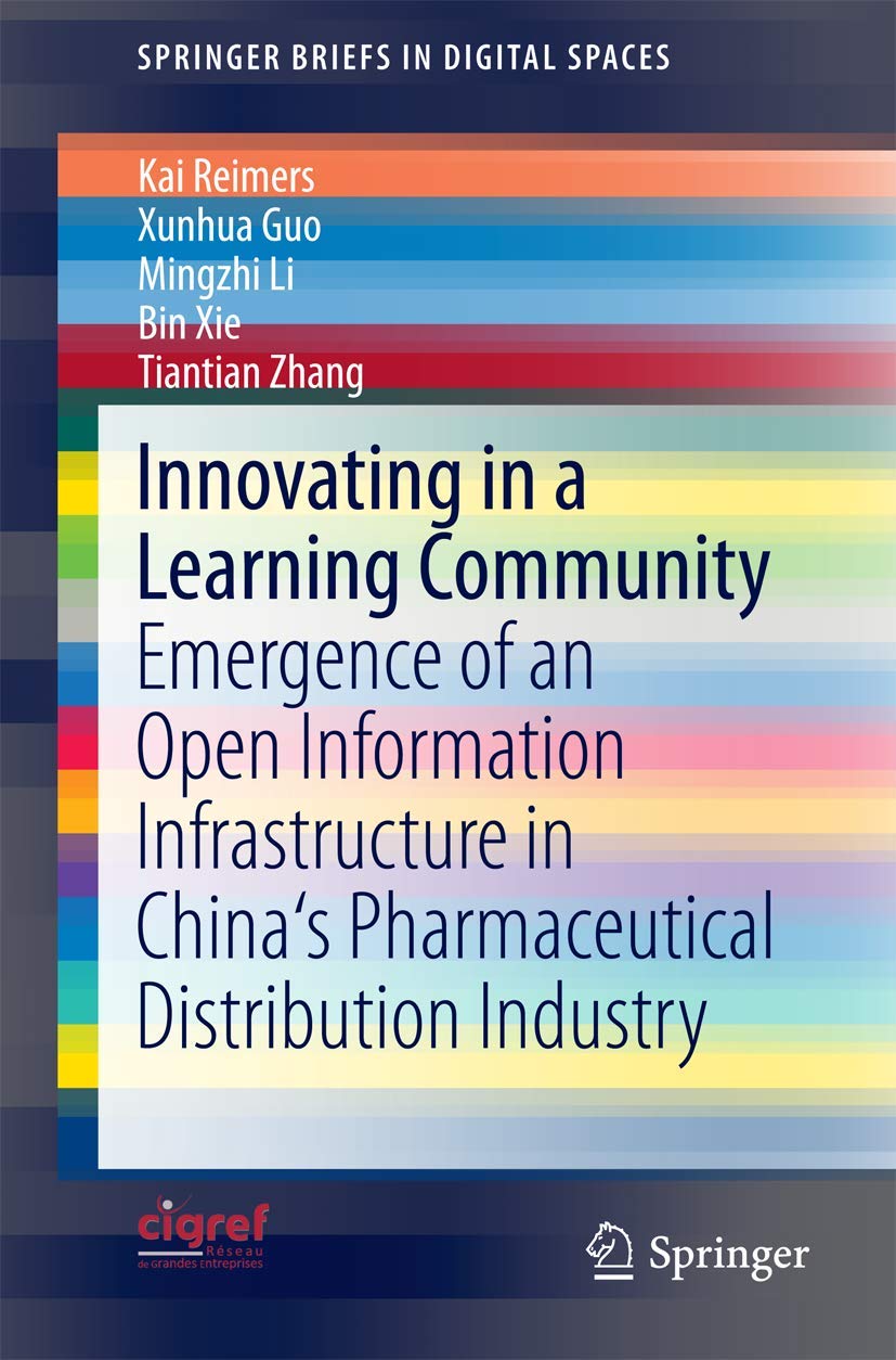 Innovating in a Learning Community: Emergence of an Open Information Infrastructure in China’s Pharmaceutical Distribution Industry (SpringerBriefs in Digital Spaces)