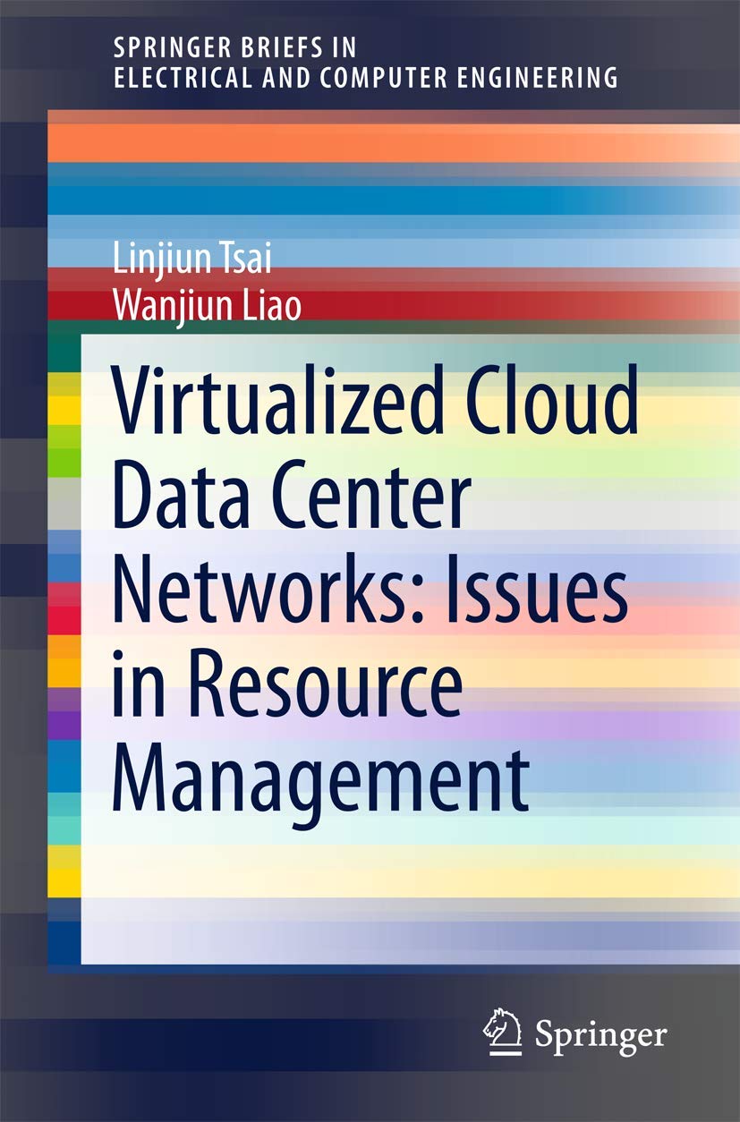 Virtualized Cloud Data Center Networks: Issues in Resource Management. (SpringerBriefs in Electrical and Computer Engineering)