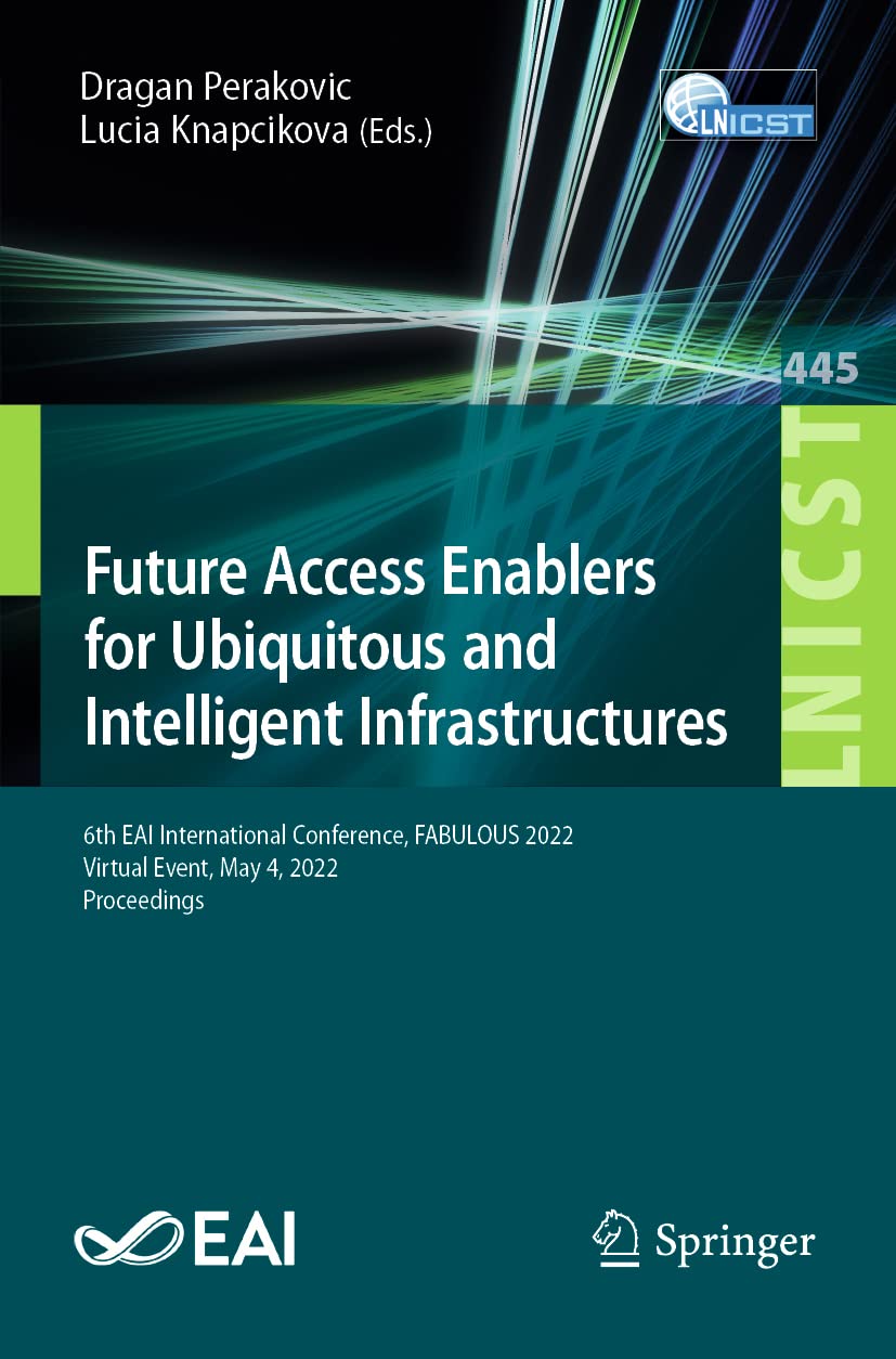 Future Access Enablers for Ubiquitous and Intelligent Infrastructures: 6th EAI International Conference, FABULOUS 2022, Virtual Event, May 4, 2022, … and Telecommunications Engineering)