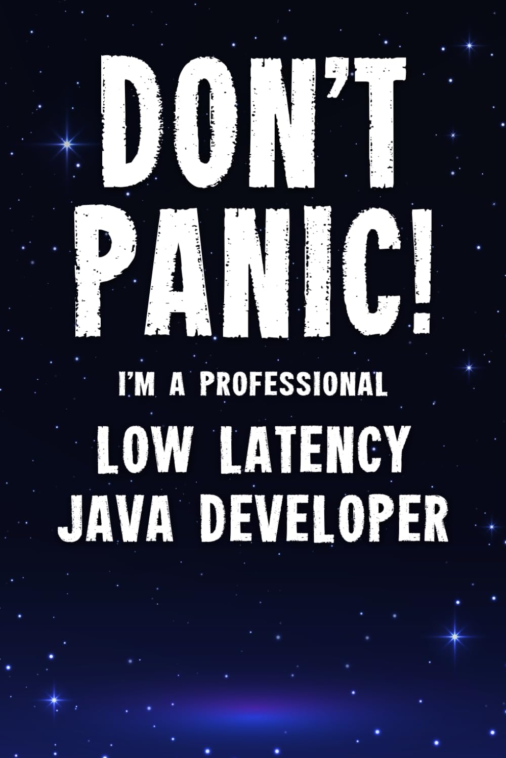 Don’t Panic! I’m A Professional Low Latency Java Developer: Customized 100 Page Lined Notebook Journal Gift For A Busy Low Latency Java Developer: Far Better Than A Throw Away Greeting Card.