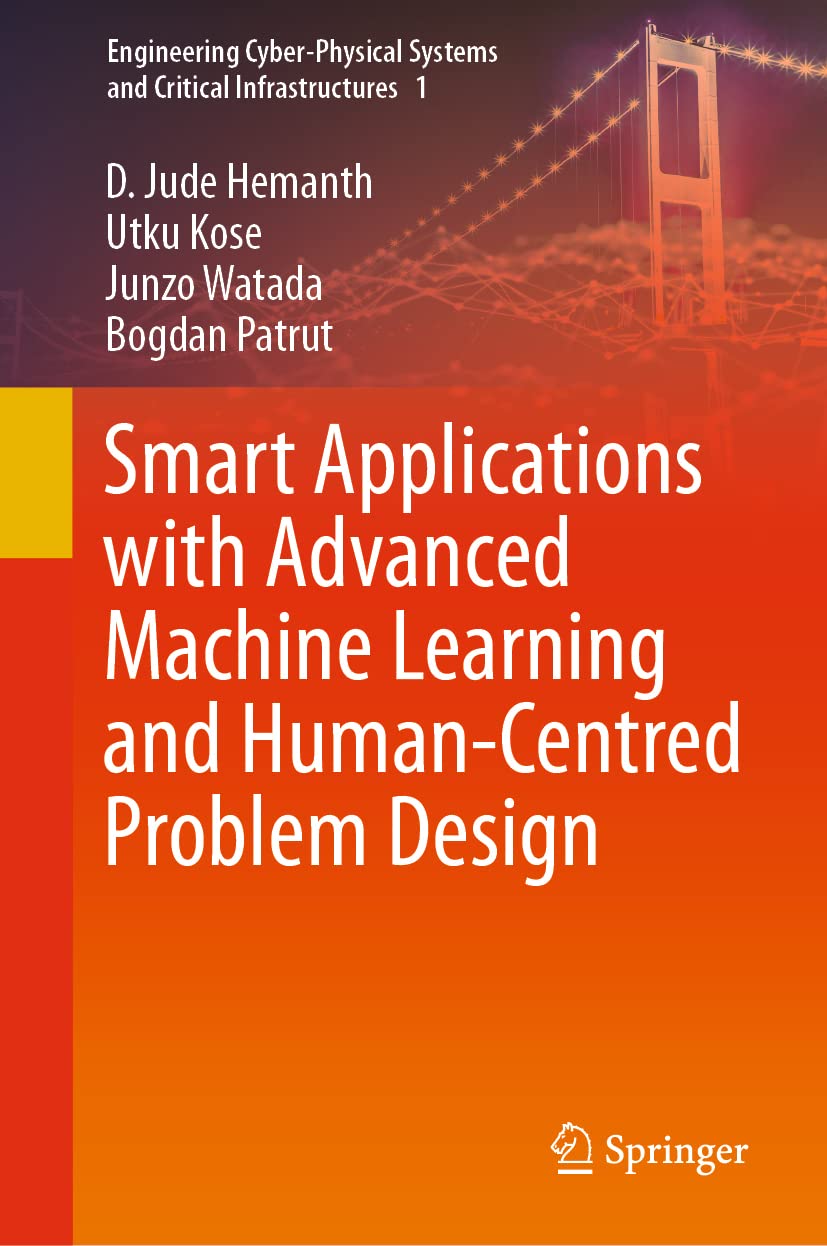 Smart Applications with Advanced Machine Learning and Human-Centred Problem Design (Engineering Cyber-Physical Systems and Critical Infrastructures, 1)