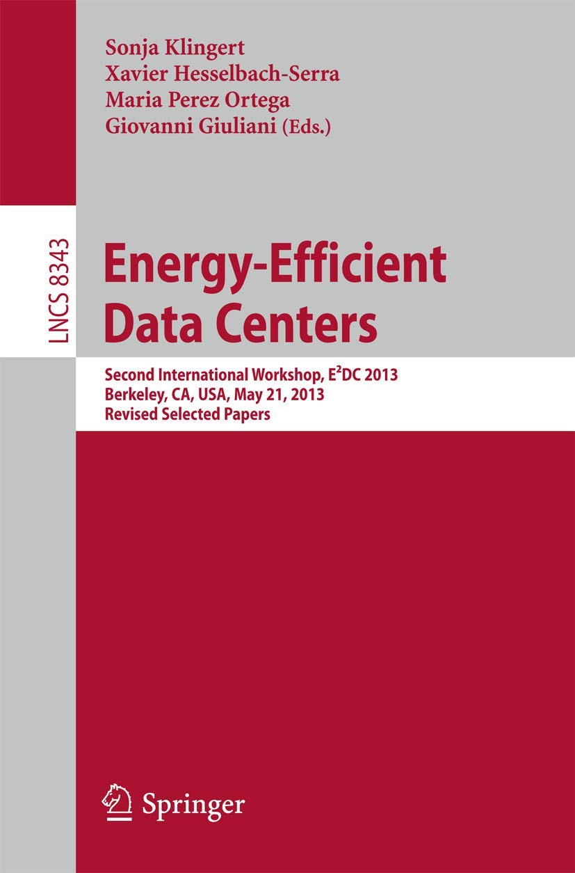 Energy-Efficient Data Centers: Second International Workshop, E²DC 2013, Berkeley, CA, USA, May 21, 2013. Revised Selected Papers (Programming and Software Engineering)