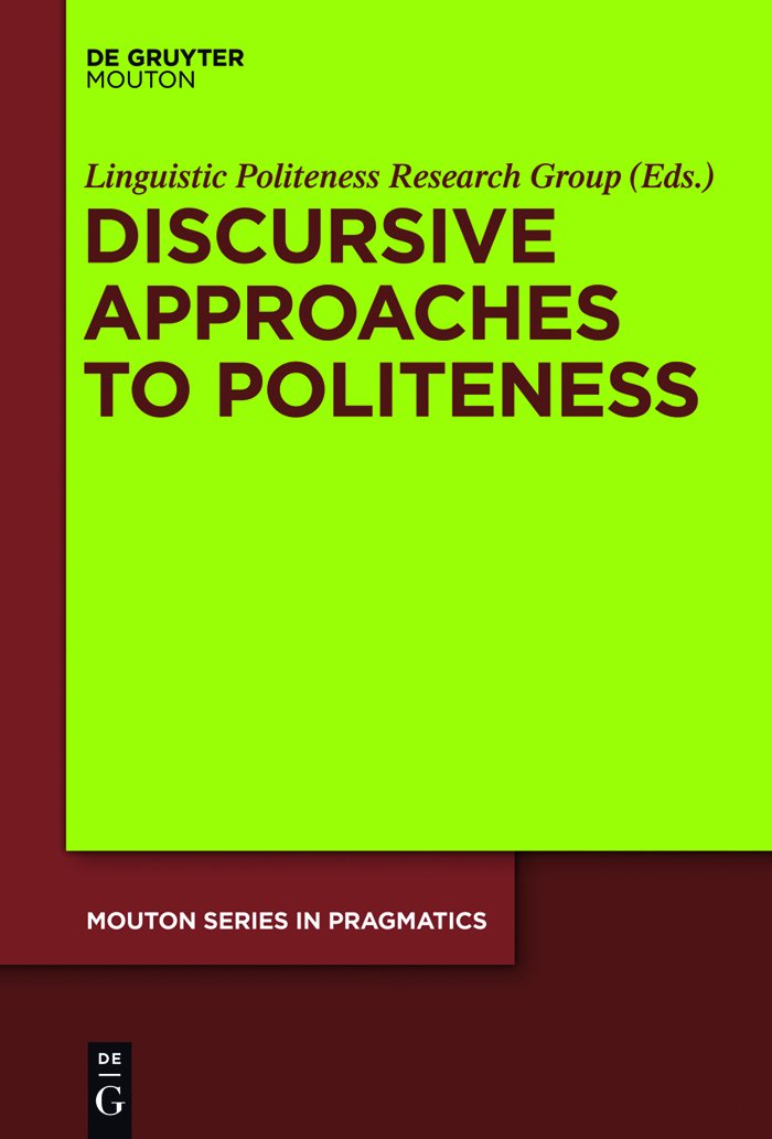 Discursive Approaches to Politeness (Mouton Series in Pragmatics [MSP], 8)