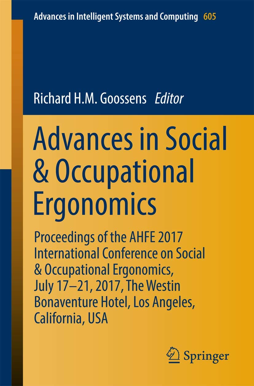 Advances in Social & Occupational Ergonomics: Proceedings of the AHFE 2017 International Conference on Social & Occupational Ergonomics, July 17-21, … in Intelligent Systems and Computing, 605)