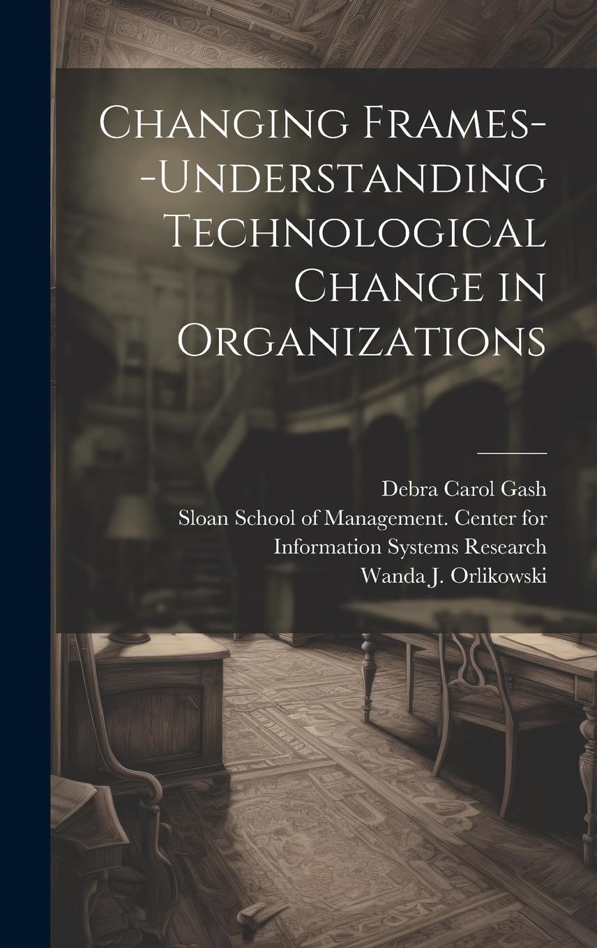 Changing Frames–understanding Technological Change in Organizations