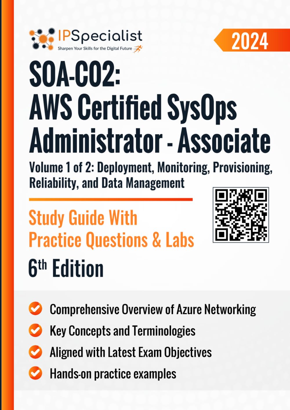 SOA-C02 AWS Certified SysOps Administrator Associate Study Guide With Practice Questions & Labs Volume: 1 of 2 Deployment, Monitoring, Provisioning, Reliability, & Data Management: 6th Edition – 2024