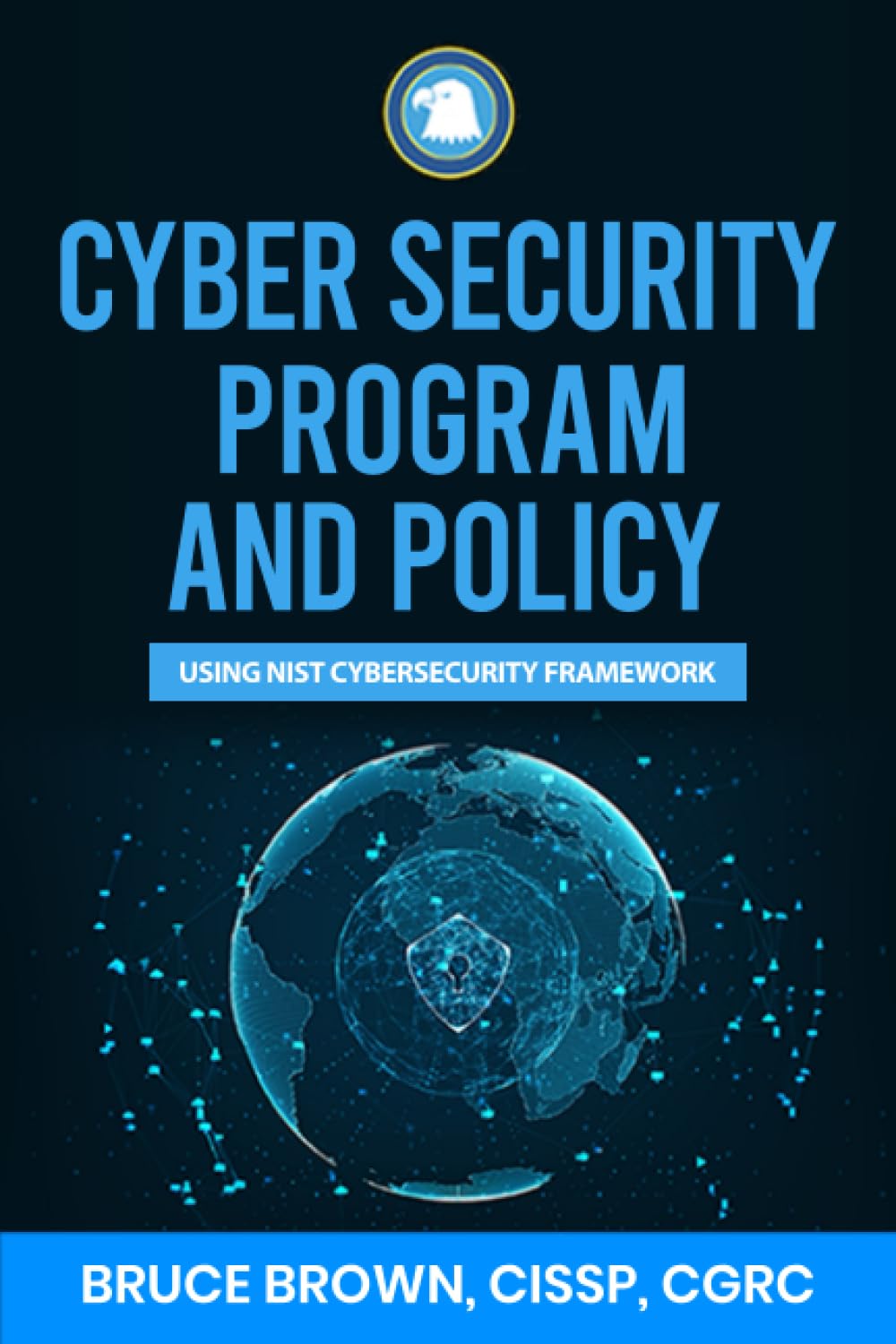 Cyber Security Program and Policy Using NIST Cybersecurity Framework (NIST Cybersecurity Framework (CSF))