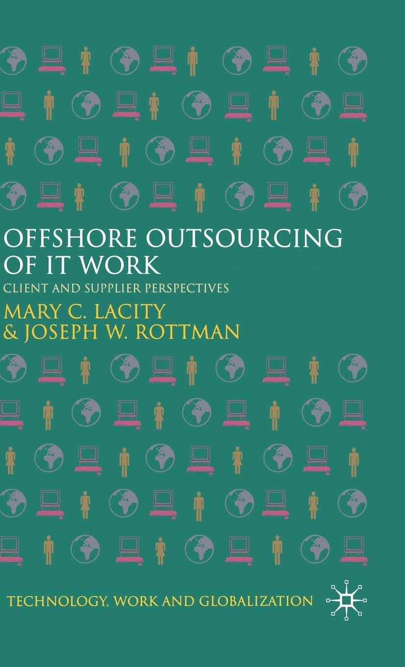 Offshore Outsourcing of IT Work: Client and Supplier Perspectives (Technology, Work and Globalization)