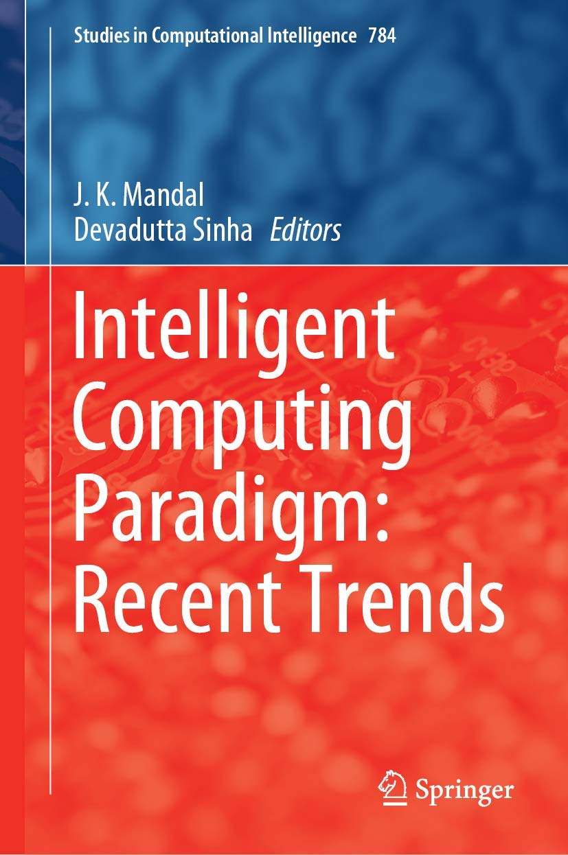 Intelligent Computing Paradigm: Recent Trends (Studies in Computational Intelligence, 784)