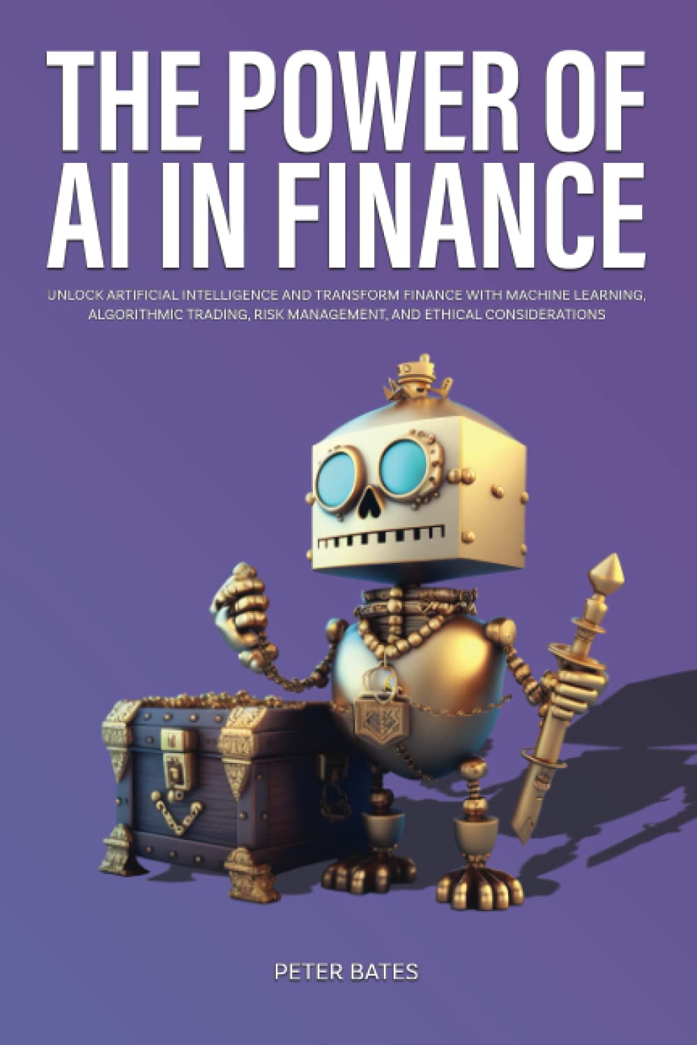 The Power of AI in Finance: Unlock Artificial Intelligence and Transform Finance with Machine Learning, Algorithmic Trading, Risk Management, and Ethical Consideration (Digital Finance)