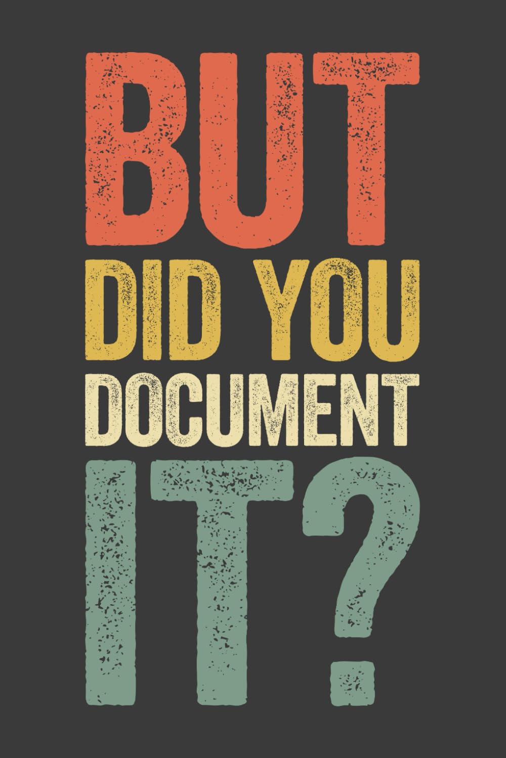 But Did You Document It: 6 x 9 Blank Lined Notebook Journal Vintage – Funny Saying Sarcastic Work Gag Gift for Office Workers, Coworkers, Employees, HR Manager, Boss