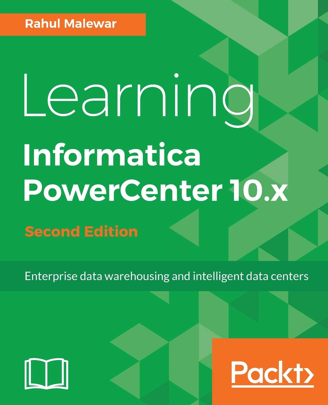 Learning Informatica PowerCenter 10.x – Second Edition: Enterprise data warehousing and intelligent data centers for efficient data management solutions