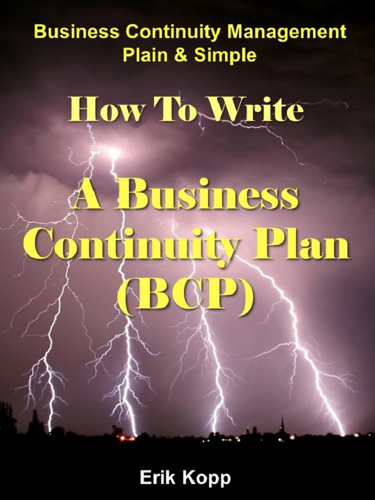 Business Continuity Management Plain & Simple: How To Write A Business Continuity Plan (BCP)