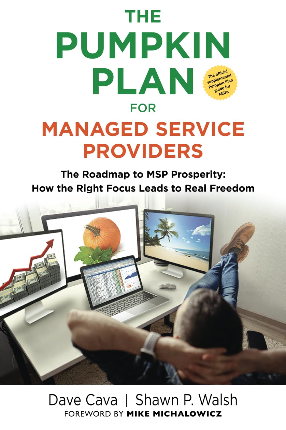 THE PUMPKIN PLAN FOR MANAGED SERVICE PROVIDERS: The Roadmap To MSP Prosperity: How The Right Focus Leads To Real Freedom