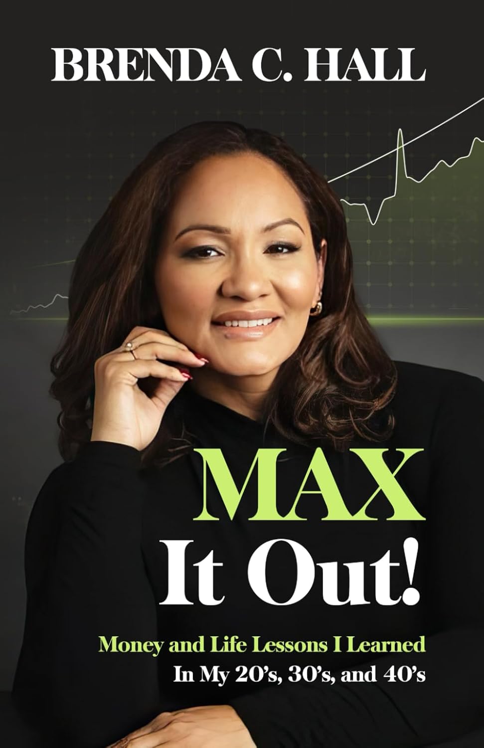 Max It Out!: Money and Life Lessons I Learned In My 20s, 30s, and 40s.