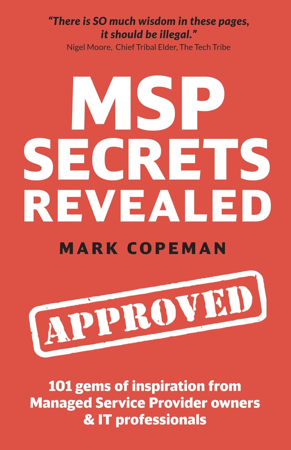 MSP Secrets Revealed: 101 gems of inspiration, stories & practical advice for managed service provider owners