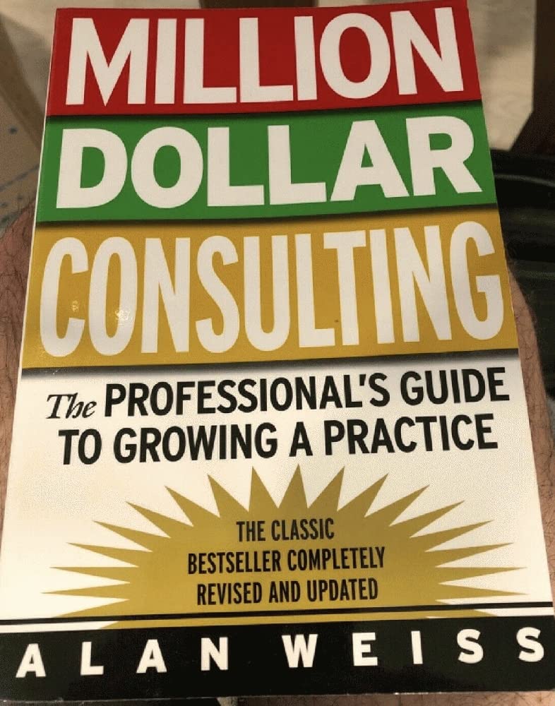 Million Dollar Consulting: The Professional’s Guide to Growing a Practice