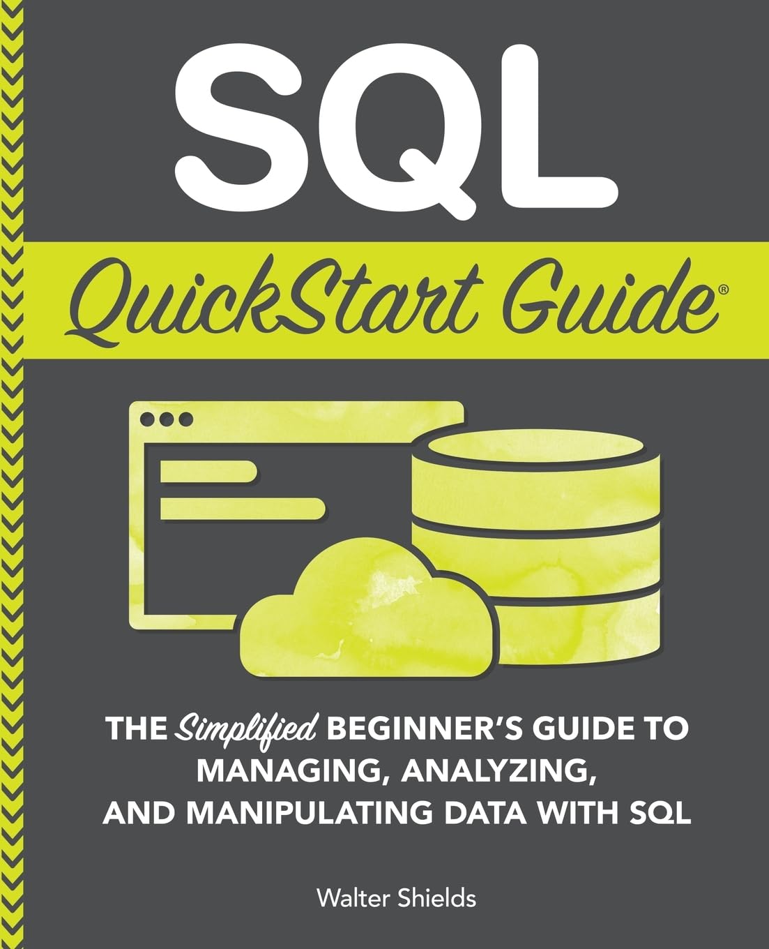 SQL QuickStart Guide: The Simplified Beginner’s Guide to Managing, Analyzing, and Manipulating Data With SQL (Coding & Programming – QuickStart Guides)