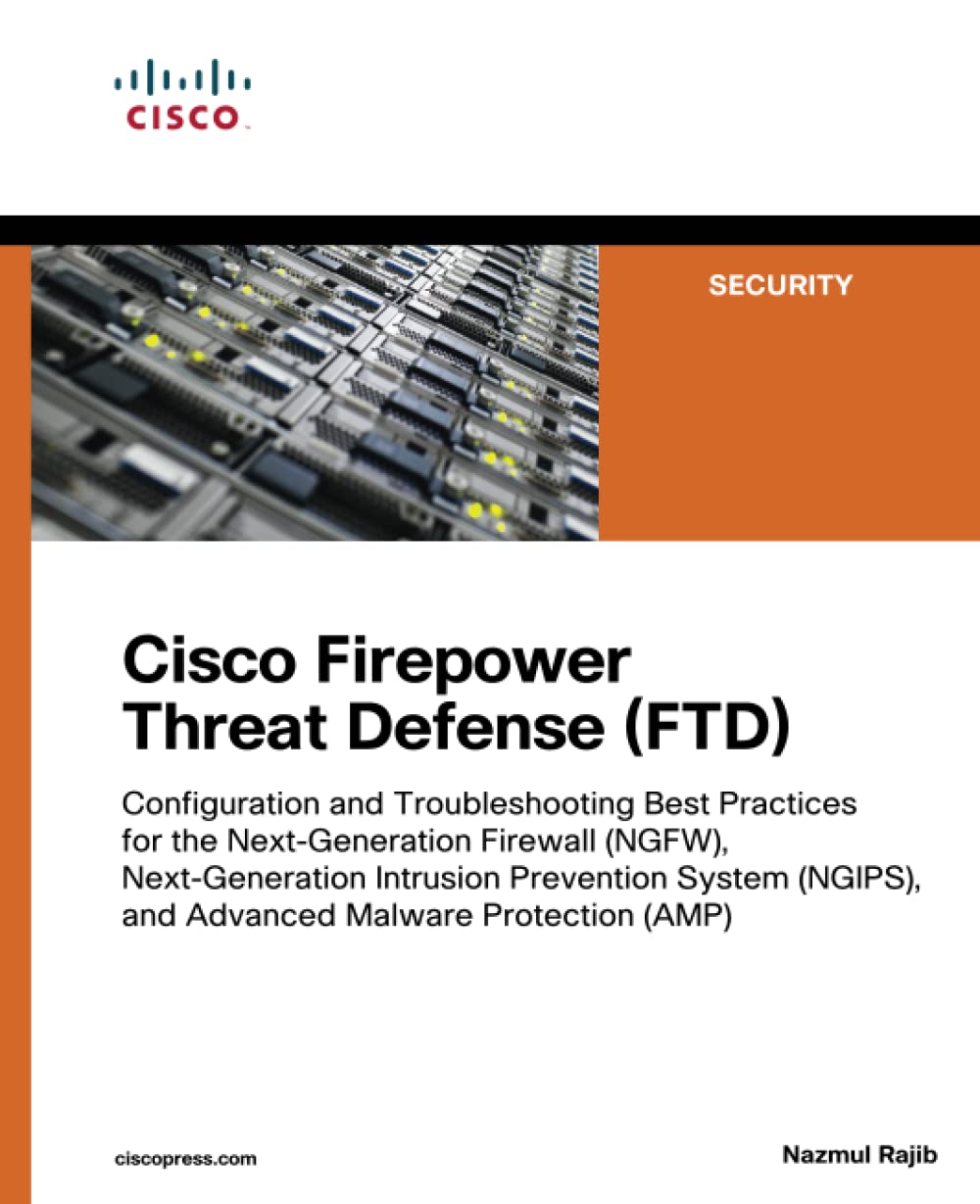 Cisco Firepower Threat Defense (FTD): Configuration and Troubleshooting Best Practices for the Next-Generation Firewall (NGFW), Next-Generation … (AMP) (Networking Technology: Security)