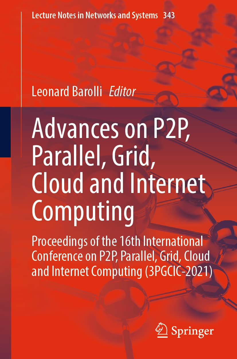 Advances on P2P, Parallel, Grid, Cloud and Internet Computing: Proceedings of the 16th International Conference on P2P, Parallel, Grid, Cloud and … (Lecture Notes in Networks and Systems)