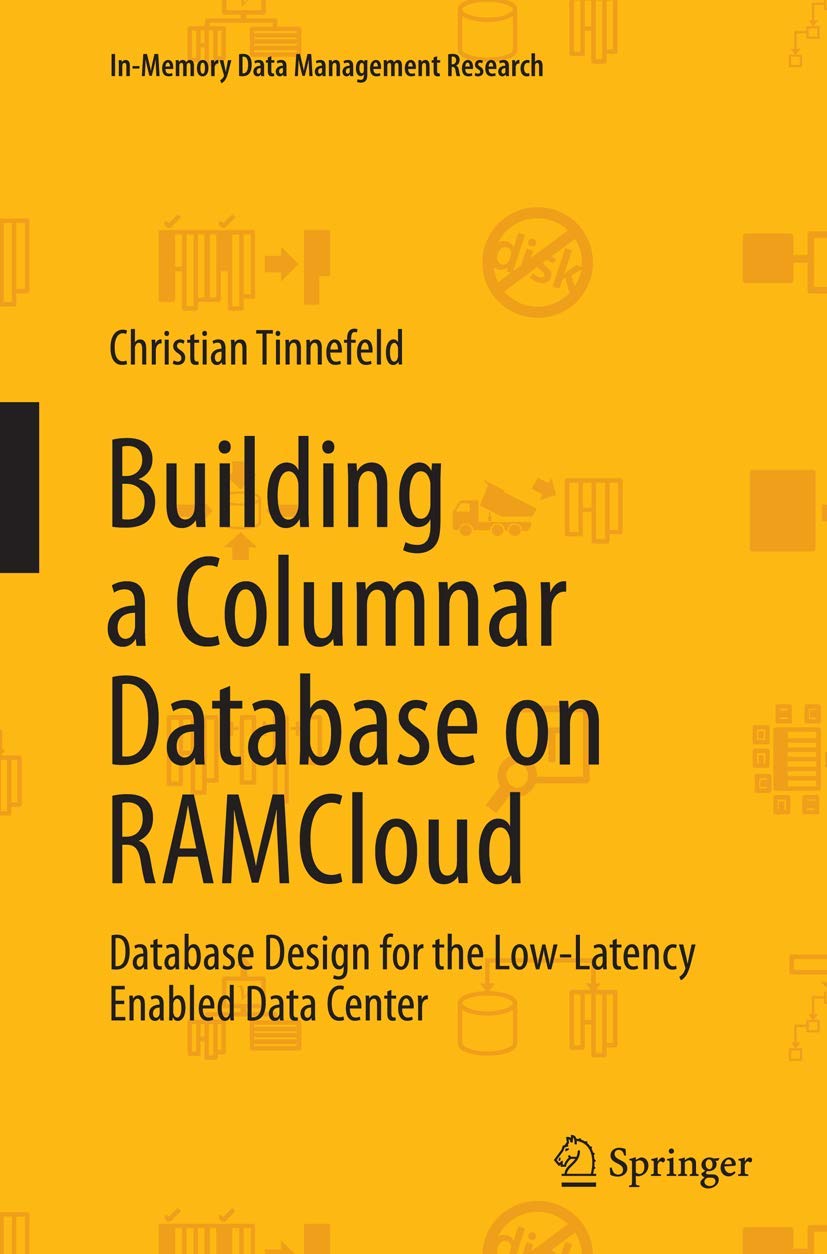 Building a Columnar Database on RAMCloud: Database Design for the Low-Latency Enabled Data Center (In-Memory Data Management Research)