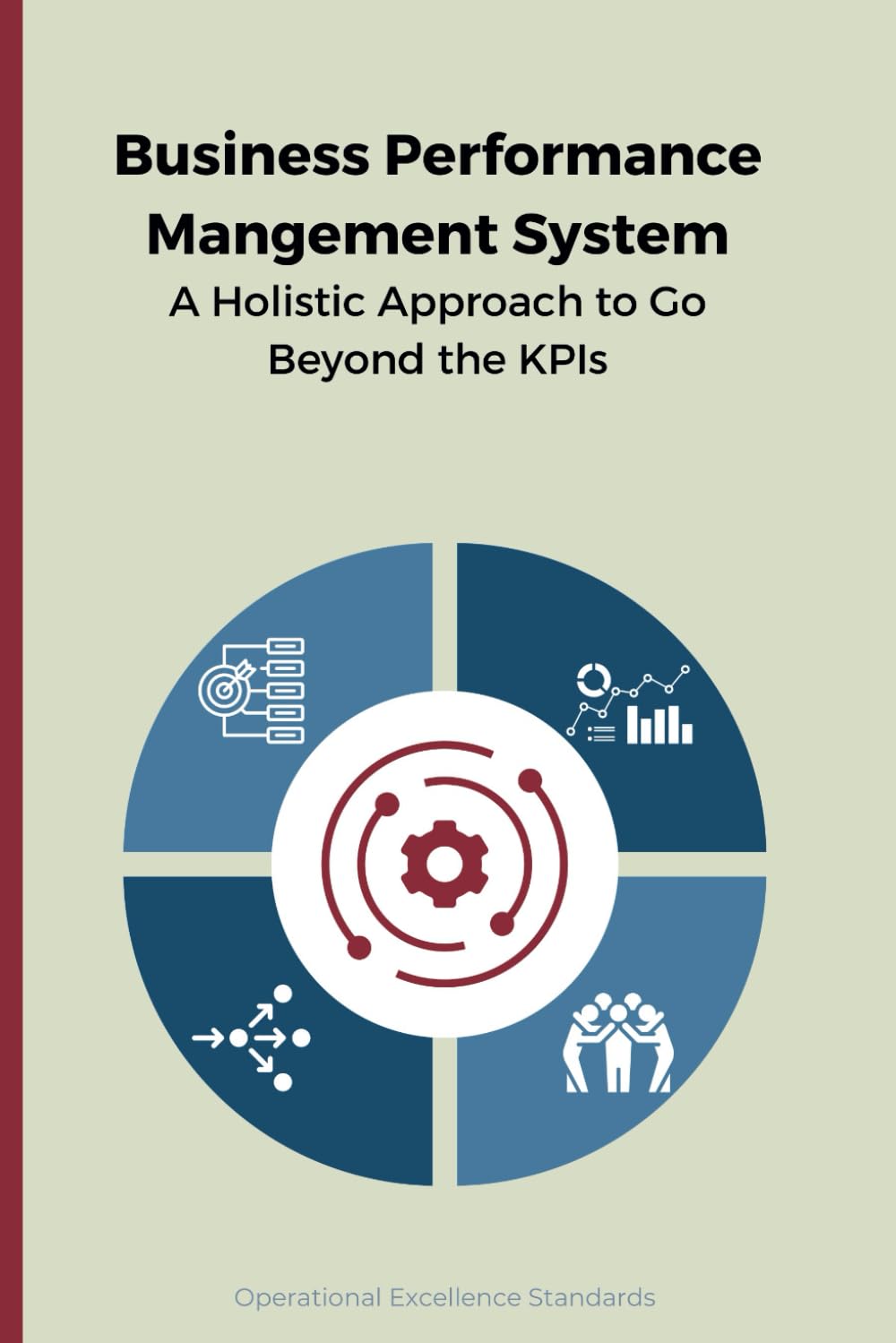 Business Performance Management System: A Holistic Approach to Go Beyond the KPIs