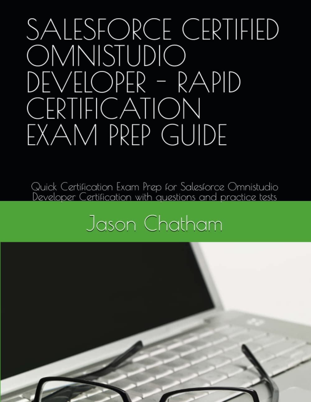 SALESFORCE CERTIFIED OMNISTUDIO DEVELOPER – RAPID CERTIFICATION EXAM PREP GUIDE: Quick Certification Exam Prep for Salesforce Omnistudio Developer Certification with questions and practice tests