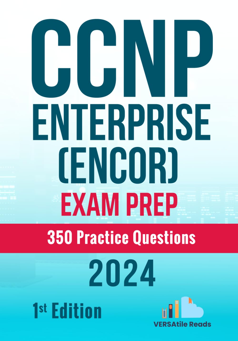 CCNP Enterprise (ENCOR) Exam Prep 350 Practice Questions: 1st Edition – 2024