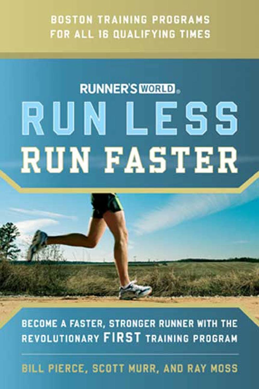 Runner’s World Run Less, Run Faster: Become a Faster, Stronger Runner with the Revolutionary FIRST Training Program